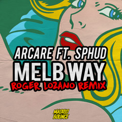 ARCARE ft. SPHUD - Melb Way (Roger Lozano Remix) *Free Download*
