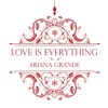 Ariana Grande Love Is Everything Mp3