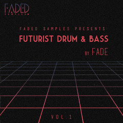 Faded Samples Presents - Futurist Drum & Bass Vol.1 By Fade (OUT NOW!)