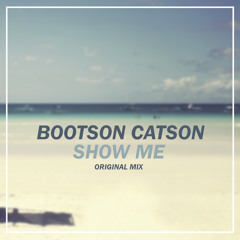 Bootson Catson - Show Me (Original Mix)