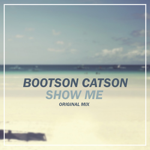 Bootson Catson - Show Me (Original Mix)