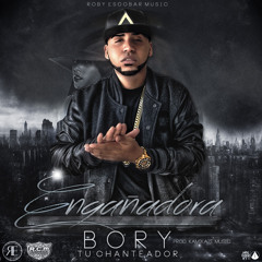 Engañadora - Bory Tu Chanteador (Prod B Y Kamikaze Musik & Bory L.A.D.D.L.V)
