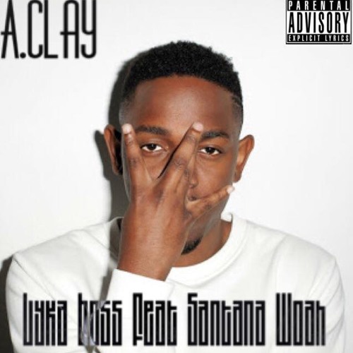A.Clay - Lyka Boss Feat Santana Woah