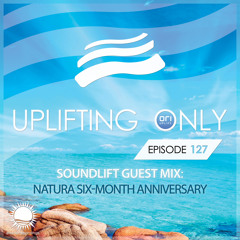 Uplifting Only 127 [w/ talking removed] (7/16/2015)(incl. SoundLift Guestmix - 6 Months of Natura)