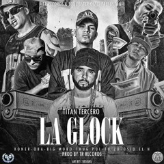 La Glock - Titan Tercero ft Thug Pol, Xoner,QBA,Big Moro,Tu-Zo, Osio el N