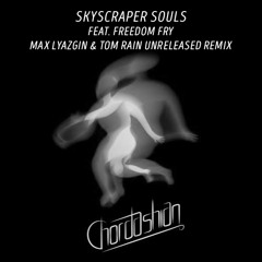 Chordashian - Skyscraper Souls Feat. Freedom Fry (Max Lyazgin And Tom Rain Unreleased Remix)