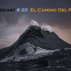 Podcast # 20  El Camino Del Rey
