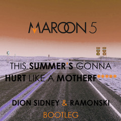 Maroon 5 - This Summer's gonna hurt like a motherf***** (Dion Sidney & Ramonski bootleg)