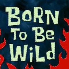 Pyrut  -  Born To Be Wild *WORK IN PROGRESS*