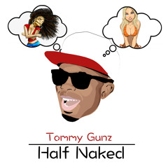 Tommy Gunz - Half Naked (Summer Hit)