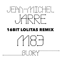 Jean Michel Jarre & M83 - Glory (16 Bit Lolitas Remix)