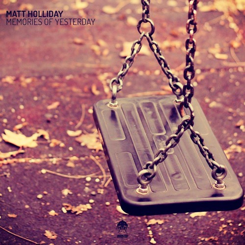 Matt Holliday - Memories Of Yesterday (Original Mix)