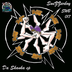 Swizzarboy - Da Skanka EP (SWB017) FREE DOWNLOAD OUT NOW