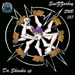Swizzarboy - Da Skanka EP (SWB017) FREE DOWNLOAD OUT NOW