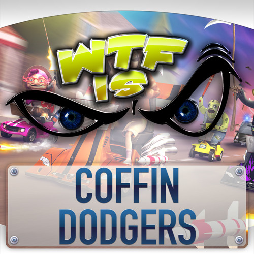► WTF Is... - Coffin Dodgers ?