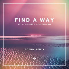 VICE Feat. Gary Pine & Shayon The Hitman - Find A Way (Boehm Remix)
