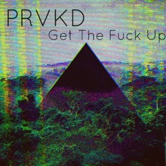 PRVKD - Get The Fuck Up [ReMastered]