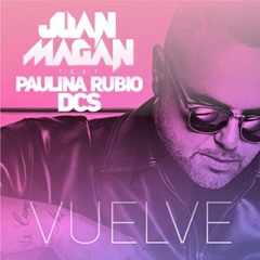 Juan Magan & Dcs Feat Paulina Rubio - Vuelve (Andy J Private Reggaeton & Vocal Edit)