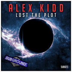 SUB023 Alex Kidd - Lost The Plot (PREVIEW) [OUT NOW]