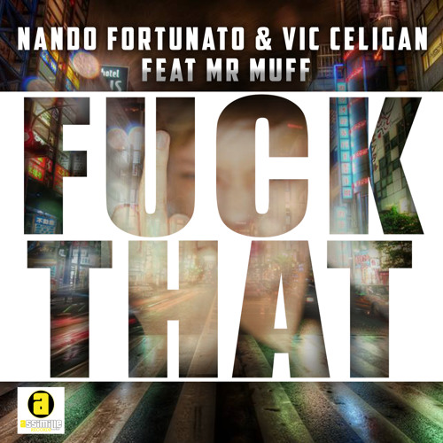 Nando Fortunato & Vic Celigan feat. Mr Muff - Fuck That (Radio Edit)