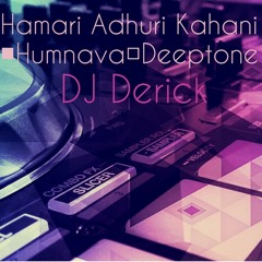HAMARI ADHURI KHANI - HUMNAVA - DEEPTONE - DJ DERICK