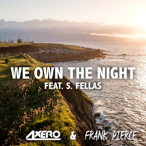 Axero & Frank Pierce feat. S. Fellas - We Own The Night