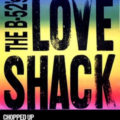 LOVE SHACK - THE B-52's  (CHOP SHOP MIX)