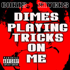 Dimes Playing Tricks On Me-Chris Rivers