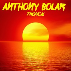 Anthony Bolar - Tropical (Instrumental Edit)