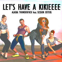 Alaska Feat. Scissor Sisters - Let's Have A Kikieeee