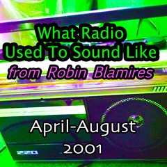 What Radio Used To Sound Like - Part 5 (April-August 2001)