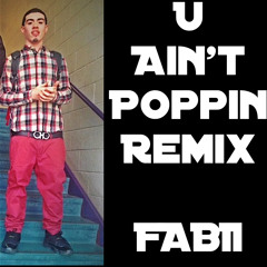 Aint Poppin/ FABII