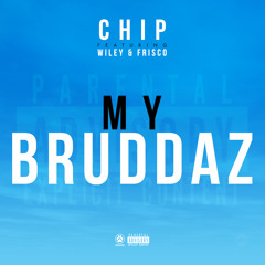 Chip - 'My Bruddaz' (feat. Wiley & Frisco)