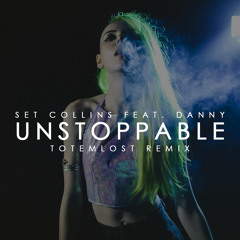 Set Collins - Unstoppable Feat. Danny (Totemlost Remix)[FREE DL]