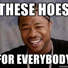 Dese Hoes For Everybody