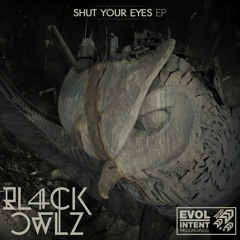 Bl4ck Owlz - Shut Your Eyes E.P. Available now!
