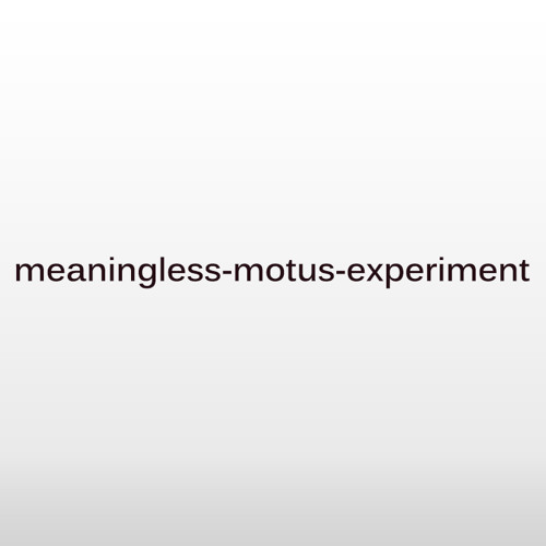Meaningless Motus Experiment