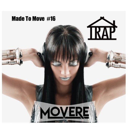 Movere presents Made To Move Episode 16 (Trap House)