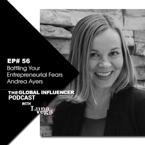 EP#56: Battling Your Entrepreneurial Fears with Andrea Ayers