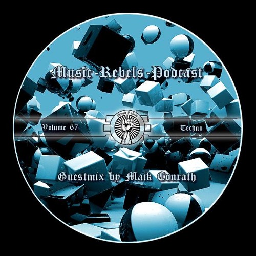 Music - Rebels - Podcast Vol.67 (Techno) Guestmix by Maik Conrath