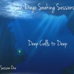 San Diego Soaking Sessions - Deep Calls to Deep - Beloved