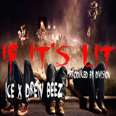 Ice - If it's lit ft drew beez Produced by Division