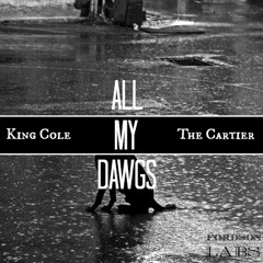 The Cartier x King Cole -  "All My Dawgs" [Prod. IAMNOBODI]