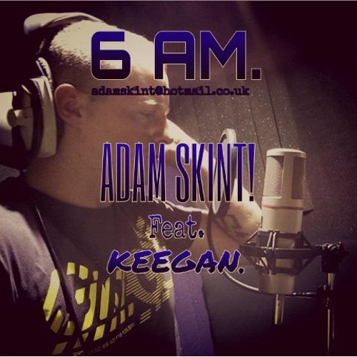 6 AM. Adam Skint Feat. Keegan.