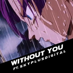 Without You (Ft. SKY+ デジタル)