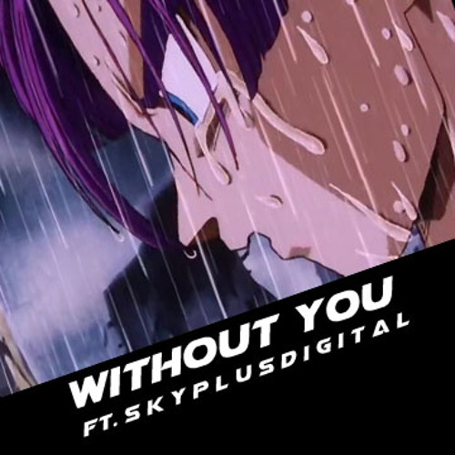 Without You (Ft. SKY+ デジタル)