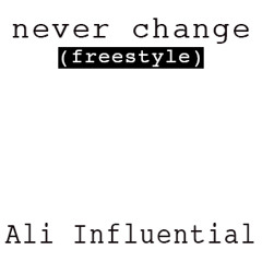 Never Change (freestyle) - ALI Influential