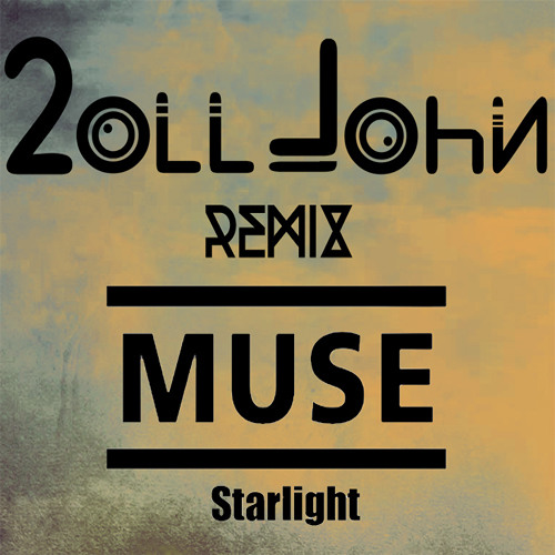 Muse - Starlight (2oll John Remix)
