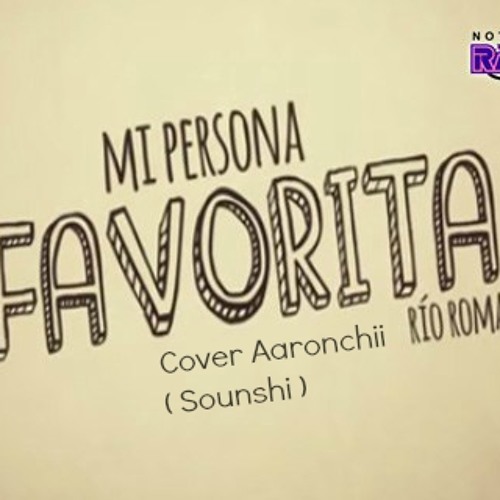 Stream Mi Persona Favorita Cover Aaronchii Sounshi Demo By Aaronchii Fanduber Listen Online For Free On Soundcloud