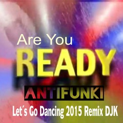 ANTIFUNKY - LETS GO DANCING 2015 (((Download FREE)) -(DJK Remix)